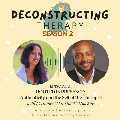 S2E2: Rooted in Presence: Authenticity and the Self of the Therapist wit Dr. James “Doc Hawk” Hawkins, LPC S2E2: Rooted in Presence: Authenticity and the Self of the Therapist wit Dr. James “Doc Hawk” Hawkins, LPC
