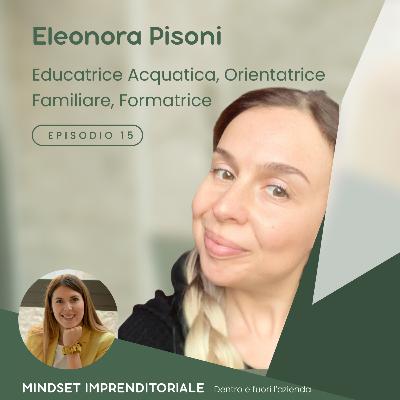 15. Intervisto Eleonora Pisoni Educatrice Acquatica, Orientatrice Familiare, Formatrice, ci racconta del suo progetto come educatore acquatico • MINDSET IMPRENDITORIALE Dentro e fuori l'azienda