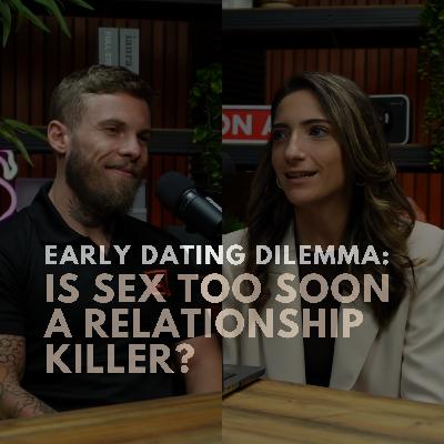 Early Dating Dilemma: Is Sex Too Soon a Relationship Killer?