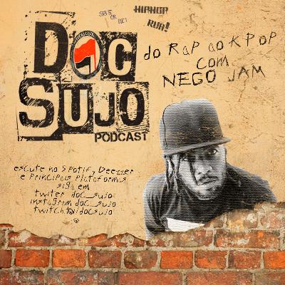 Doc Sujo - 004 - Do Rap ao KPop com Nego Jam