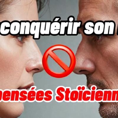 Dois-je reconquérir mon EX : 8 pensées alternatives issues du Stoïcisme