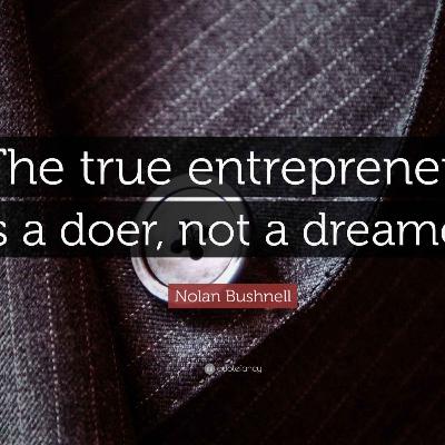 The true entrepreneur is a doer, not a dreamer. The true entrepreneur is a doer, not a dreamer.