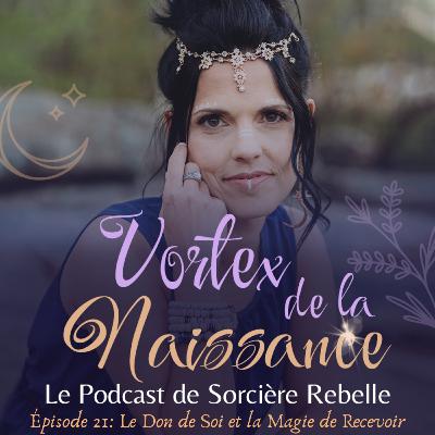 Épisode 21 - Le Don de Soi et la Magie de Recevoir