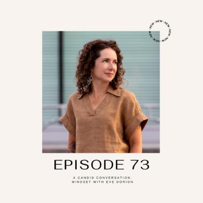 Episode 73 - Mindset with Eve Dorion: A Candid Conversation