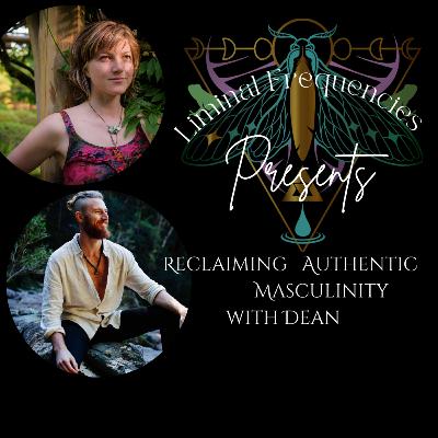 Reclaiming the Authentic Masculine with Dean