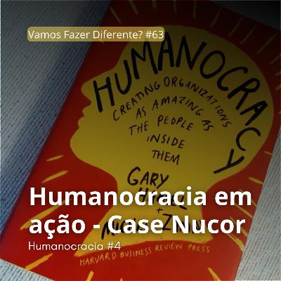 #63. Humanocracia em Ação - case Nucor (Humanocracia) #63. Humanocracia em Ação - case Nucor (Humanocracia)