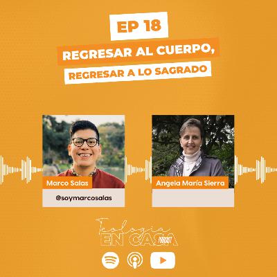 Ep. 18 - Teología en casa con Angela Sierra | «Lo sagrado del cuerpo» Ep. 18 - Teología en casa con Angela Sierra | «Lo sagrado del cuerpo»