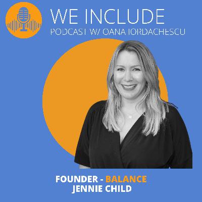 EP.21 - Balance - Jennie Child, Founder - Bringing practical solution for you to practice inclusion