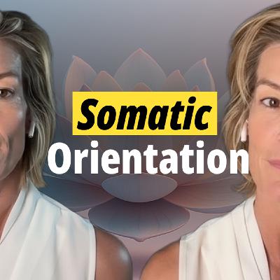 The Body Remembers Episode 6: Somatic Orientation