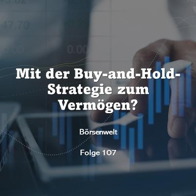 Börsenwelt - Mit der Buy-and-Hold-Strategie zum Vermögen? Folge 107
