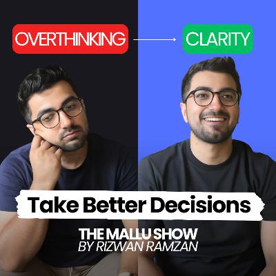 7 Tips to Make Better Decisions & Stop Overthinking | The Mallu Show Ep. 88