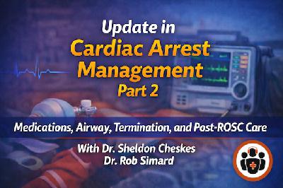 Ep 216 Cardiac Arrest Update: Beyond the 2025 ACLS Guidelines Part 2 – Medications, Airway, Termination and Post-ROSC Care