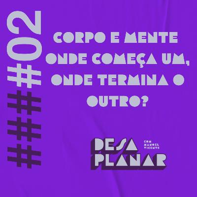 2. Corpo e mente: onde começa um, onde termina o outro