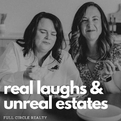 Real Laughs & Unreal Estates Episode 21 Real Laughs & Unreal Estates Episode 21