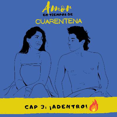 Amor en tiempos de cuarentena – Cap. 3: ¡Adentro! Amor en tiempos de cuarentena – Cap. 3: ¡Adentro!