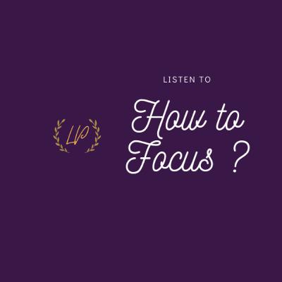 EP 004 How to maintain your FOCUS in the world of Distractions