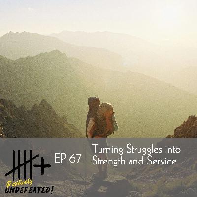 Turning Struggles into Strength and Service Turning Struggles into Strength and Service