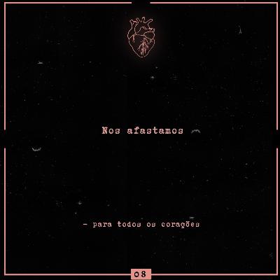 #08 - Nos afastamos #08 - Nos afastamos