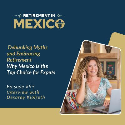 Debunking Myths and Embracing Retirement: Why Mexico Is the Top Choice for Expats