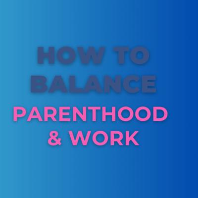 Balancing Parenthood and Work- S1.Ep.42