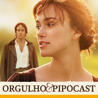 Orgulho e Preconceito (2005) | Pipocast