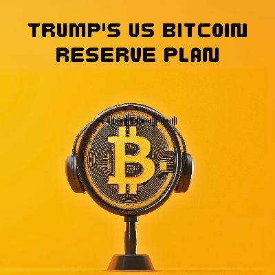 #45. Trump's US Bitcoin Reserve Plan