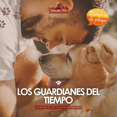 203.Los guardianes del tiempo 🐕 203.Los guardianes del tiempo 🐕