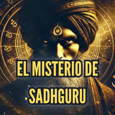 EL MISTERIO DE SADHGURU