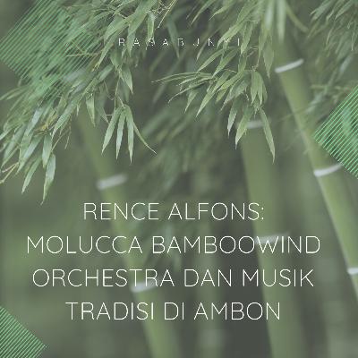 #42 - Rence Alfons: Molucca Bamboowind Orchestra dan Musik Tradisi di Ambon #42 - Rence Alfons: Molucca Bamboowind Orchestra dan Musik Tradisi di Ambon