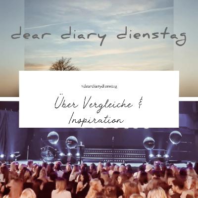 Dear Diary Dienstag 7 Juni 2022 – Über Vergleiche & Inspiration