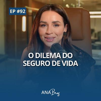 #92 - O DILEMA DO SEGURO DE VIDA