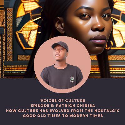 How Culture has Evolved from the Nostalgic Good Old Times to Modern Times ,Patrick Chiriba