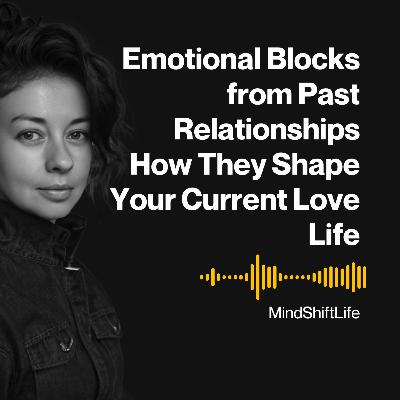 Emotional Blocks from Past Relationships – How They Shape Your Current Love Life Emotional Blocks from Past Relationships – How They Shape Your Current Love Life