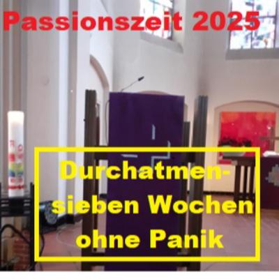 Passionszeit 2025 - 6. Woche "Durchatmen - sieben Wochen ohne Panik"