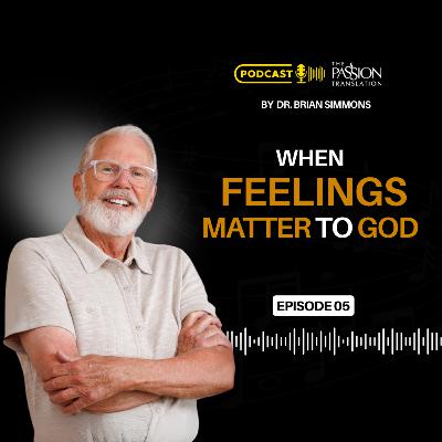 Episode 5: When Feelings Matter to God Episode 5: When Feelings Matter to God
