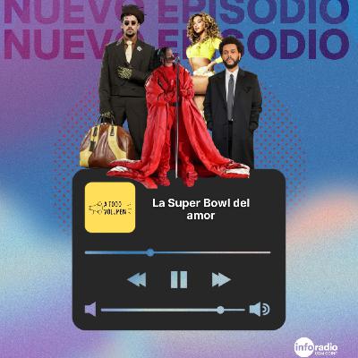 A Todo Volumen #114 - La Super Bowl del amor
