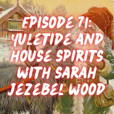 Yuletide and House Spirits with Sarah Jezebel Wood