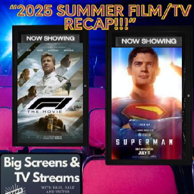 Big Screens & TV Streams #112 - “2025 Summer Movies/TV Recap”