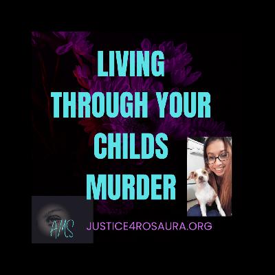 LIVING THROUGH YOUR CHILDS MURDER- JUSTICE4ROSAURA.ORG
