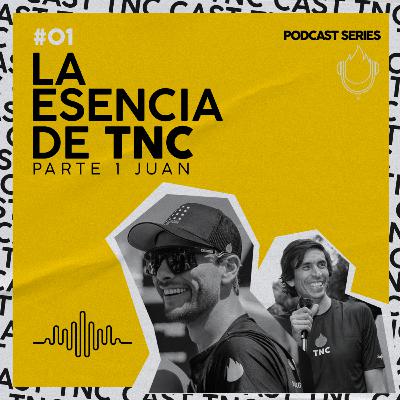 E.1 JUAN & SERGIO - LA ESENCIA DE TNC | PARTE JUAN