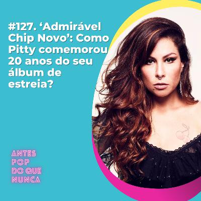 #127. ‘Admirável Chip Novo’: Como Pitty comemorou os 20 anos do seu álbum de  estreia?