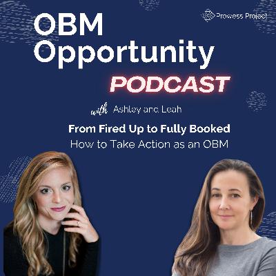90: From Fired Up to Fully Booked: How to Take Action as an OBM