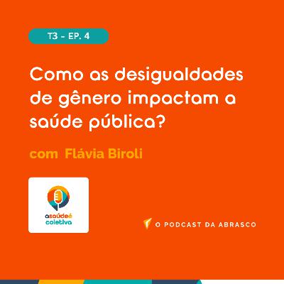 #20 “Como as desigualdades de gênero impactam a saúde pública?”, com Flávia Biroli