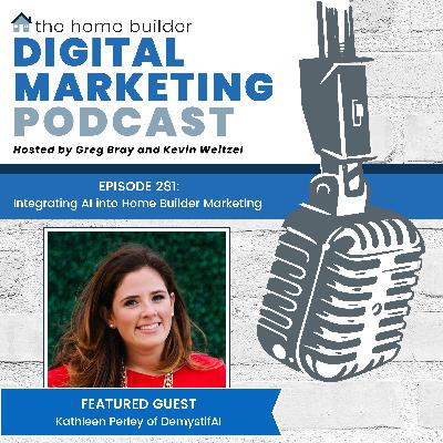 Episode #281: Integrating AI into Home Builder Marketing - Kathleen Perley