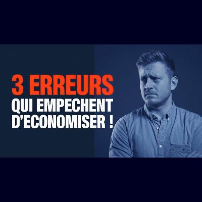 3 ERREURS FATALES qui STOPPENT VOS ÉCONOMIES!