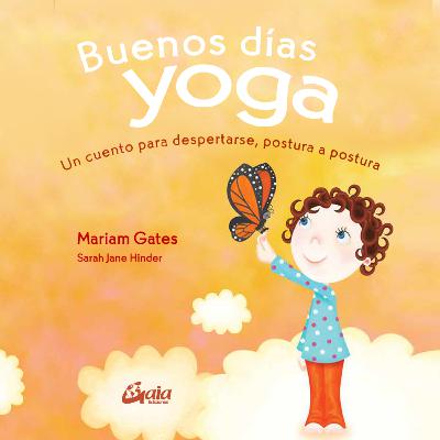 Buenos días Yoga: Cuento para despertarse, postura a postura.