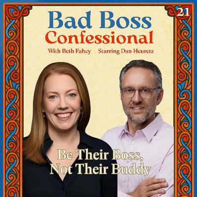 21: Be Their Boss, Not Their Buddy