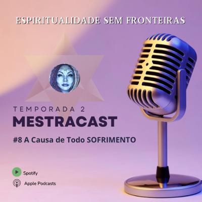 #8 A Causa de todos os seus SOFRIMENTOS e como RESOLVER