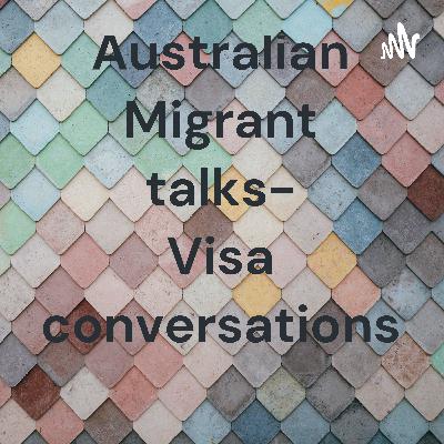 Australian Migrant talks- Visa conversations  (Trailer)