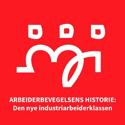 03: Den nye industriarbeiderklassen